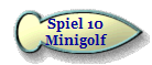Spiel 10
Minigolf