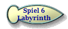 Spiel 6
Labyrinth